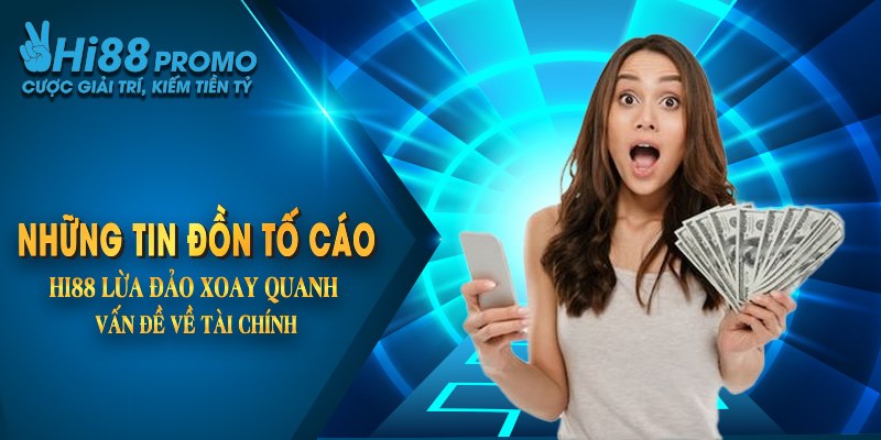 Những tin đồn tố cáo Hi88 lừa đảo xoay quanh vấn đề về tài chính