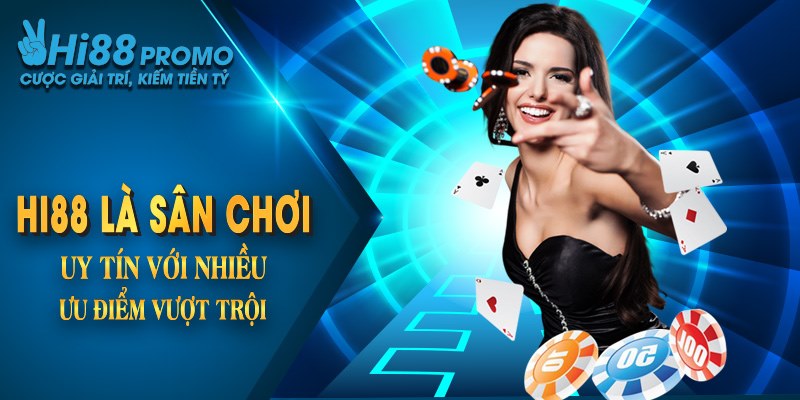 Hi88 là sân chơi uy tín với nhiều ưu điểm vượt trội