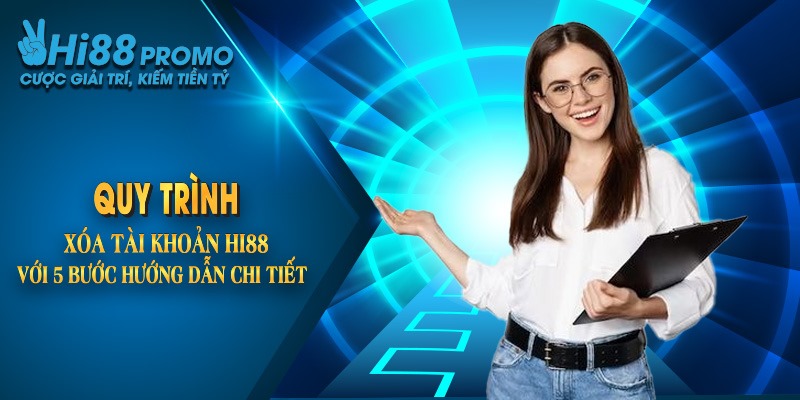 Quy trình xóa tài khoản Hi88 với 5 bước hướng dẫn chi tiết