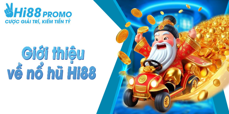 Giới thiệu về sảnh cược nổ hũ Hi88