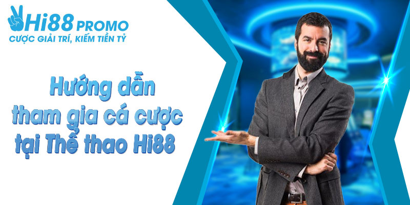 Hướng dẫn các bước cá cược tại sân chơi Hi88