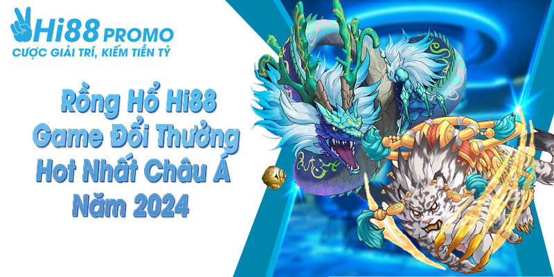 rồng hổ Hi88