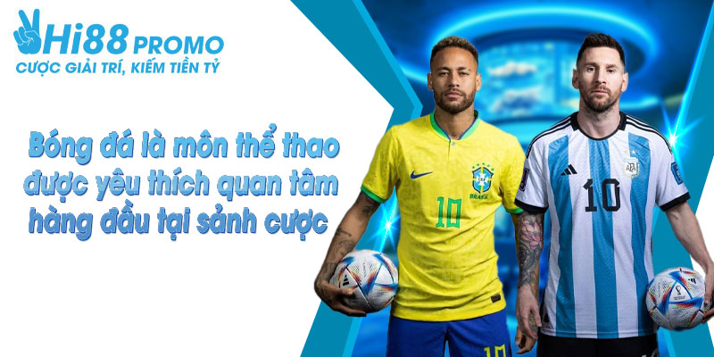 Bóng đá vẫn luôn là bộ môn thể thao vua được nhiều người ưa thích nhất