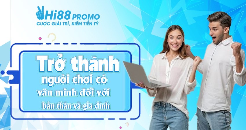 Trở thành người chơi văn minh đối với bản thân và gia đình