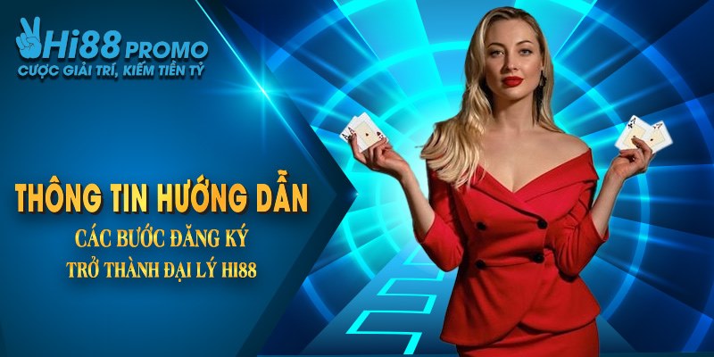 Thông tin hướng dẫn các bước đăng ký trở thành đại lý Hi88