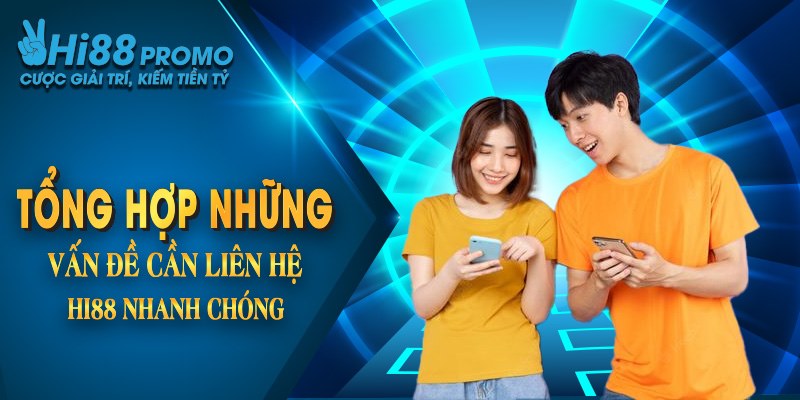 Tổng hợp những vấn đề cần liên hệ nhanh chóng đến Hi88