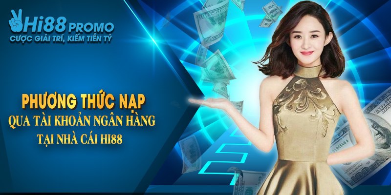 Phương thức nạp qua tài khoản ngân hàng tại nhà cái Hi88
