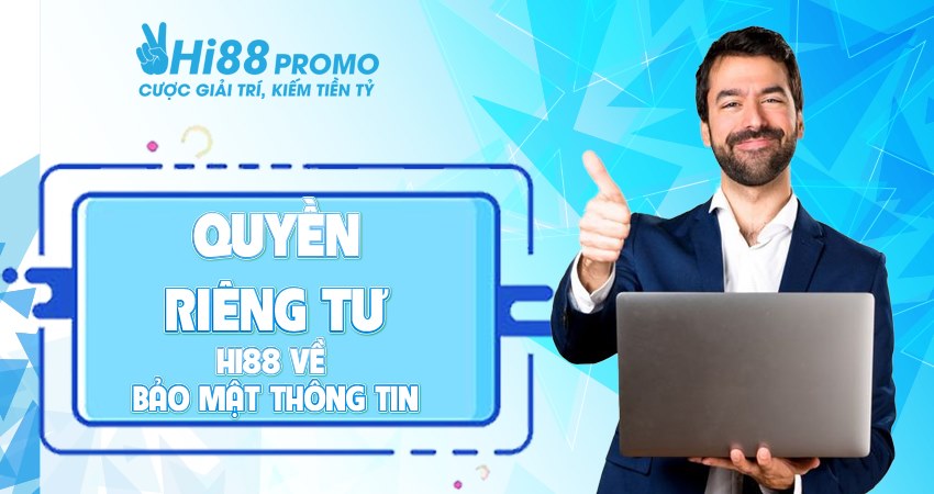 Quyền riêng tư Hi88 quy định về các chính sách bảo mật thông tin khắt khe