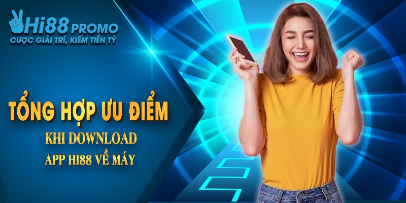Tổng hợp những ưu điểm vượt trội khi download app hi88 về máy